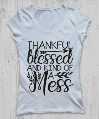 Thankful Blessed & Kind of a Mess
